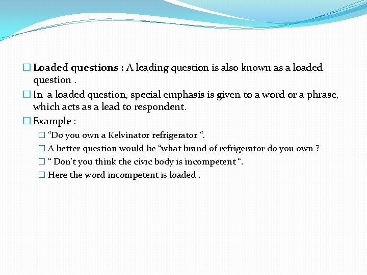 � Loaded questions : A leading question is also known as a loaded question.