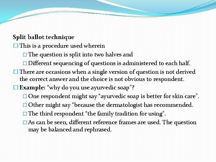 Split ballot technique � This is a procedure used wherein � The question is