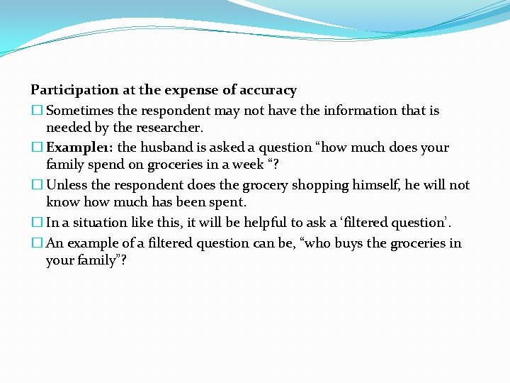 Participation at the expense of accuracy � Sometimes the respondent may not have the