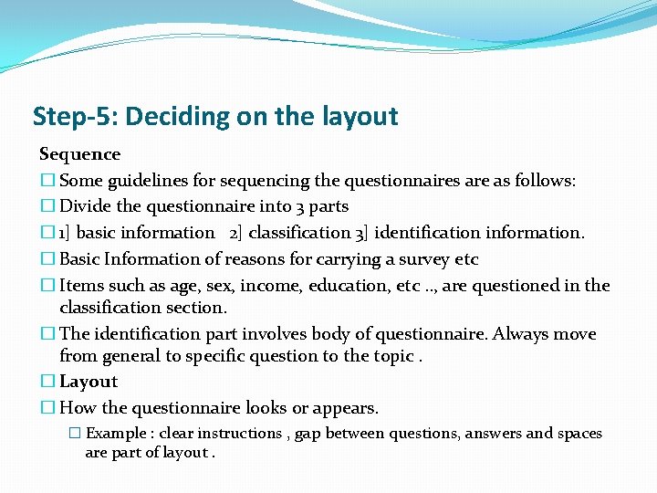 Step-5: Deciding on the layout Sequence � Some guidelines for sequencing the questionnaires are
