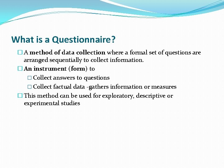 What is a Questionnaire? � A method of data collection where a formal set
