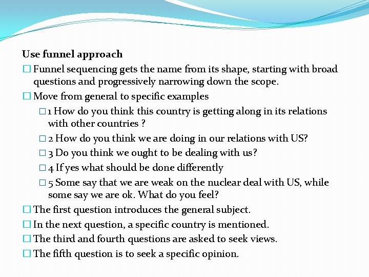 Use funnel approach � Funnel sequencing gets the name from its shape, starting with