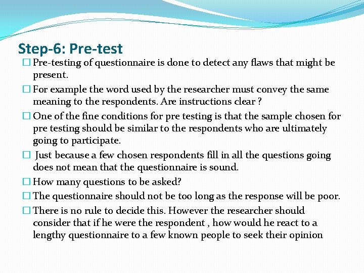 Step-6: Pre-test � Pre-testing of questionnaire is done to detect any flaws that might