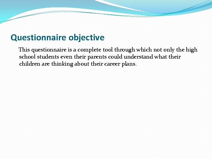 Questionnaire objective This questionnaire is a complete tool through which not only the high
