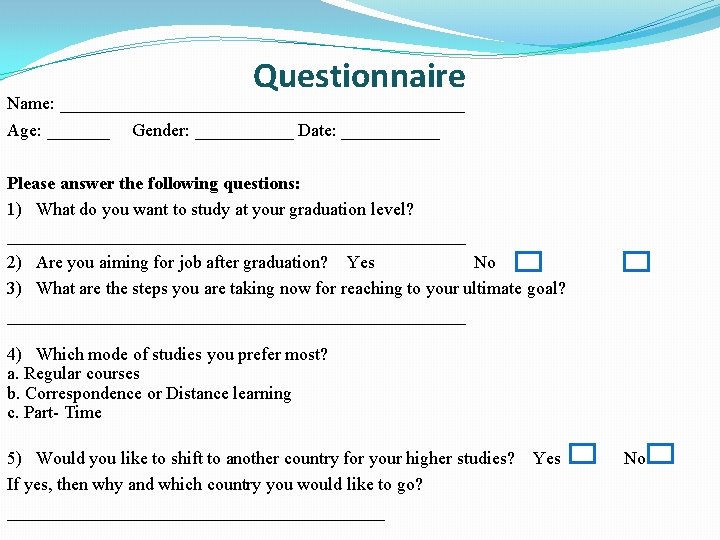 Questionnaire Name: _______________________ Age: _______ Gender: ______ Date: ______ Please answer the following questions: