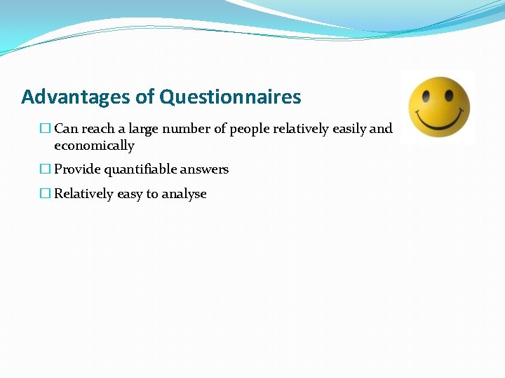 Advantages of Questionnaires � Can reach a large number of people relatively easily and