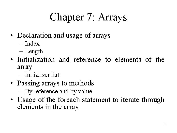 Chapter 7: Arrays • Declaration and usage of arrays – Index – Length •