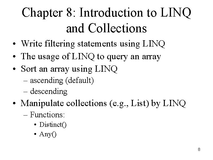 Chapter 8: Introduction to LINQ and Collections • Write filtering statements using LINQ •