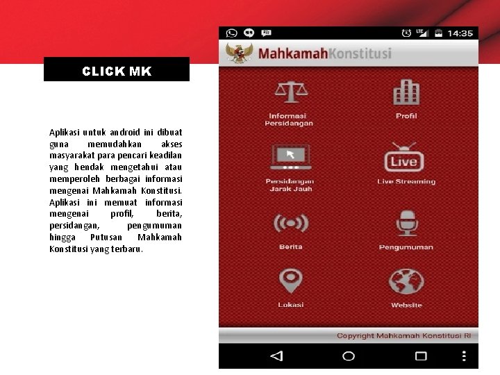 CLICK MK Aplikasi untuk android ini dibuat guna memudahkan akses masyarakat para pencari keadilan