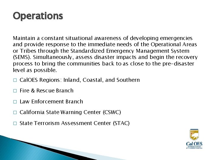 Operations Maintain a constant situational awareness of developing emergencies and provide response to the