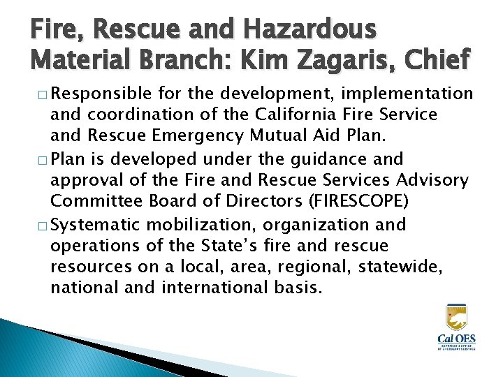 Fire, Rescue and Hazardous Material Branch: Kim Zagaris, Chief � Responsible for the development,