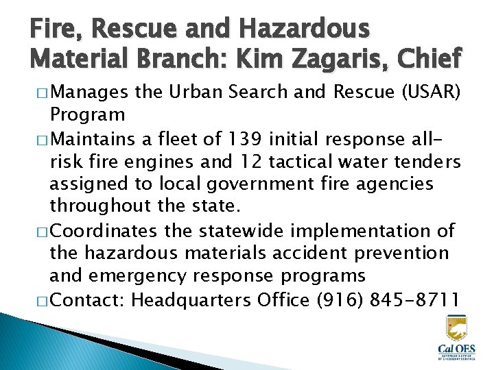 Fire, Rescue and Hazardous Material Branch: Kim Zagaris, Chief � Manages the Urban Search