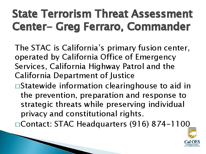 State Terrorism Threat Assessment Center- Greg Ferraro, Commander The STAC is California’s primary fusion