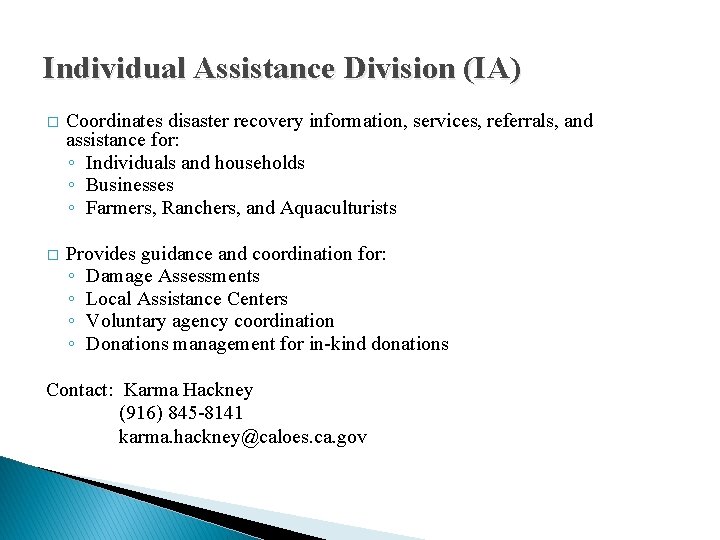 Individual Assistance Division (IA) � Coordinates disaster recovery information, services, referrals, and assistance for: