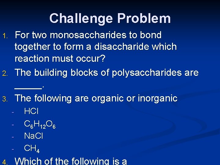 Challenge Problem For two monosaccharides to bond together to form a disaccharide which reaction Challenge Problem For two monosaccharides to bond together to form a disaccharide which reaction