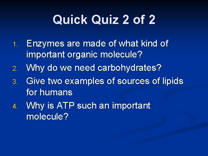 Quick Quiz 2 of 2 1. 2. 3. 4. Enzymes are made of what Quick Quiz 2 of 2 1. 2. 3. 4. Enzymes are made of what