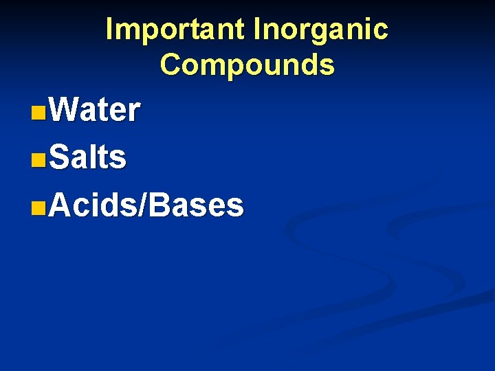 Important Inorganic Compounds n Water n Salts n Acids/Bases Important Inorganic Compounds n Water n Salts n Acids/Bases