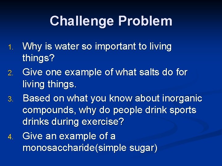 Challenge Problem 1. 2. 3. 4. Why is water so important to living things? Challenge Problem 1. 2. 3. 4. Why is water so important to living things?