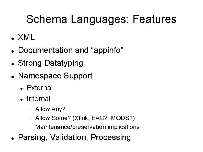 Schema Languages: Features XML Documentation and “appinfo” Strong Datatyping Namespace Support External Internal Allow