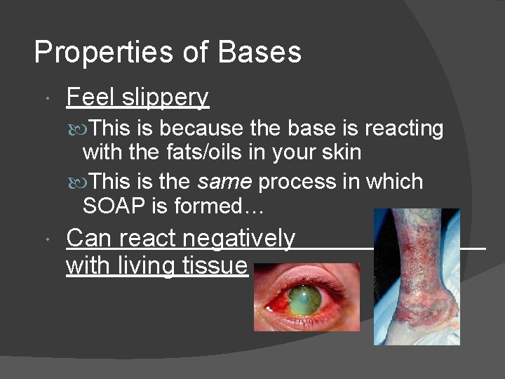 Properties of Bases Feel slippery This is because the base is reacting with the