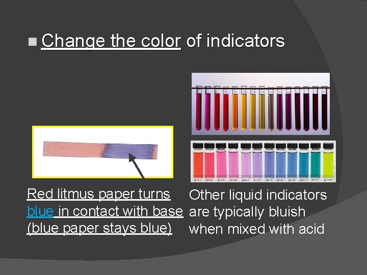 n Change the color of indicators Red litmus paper turns Other liquid indicators blue