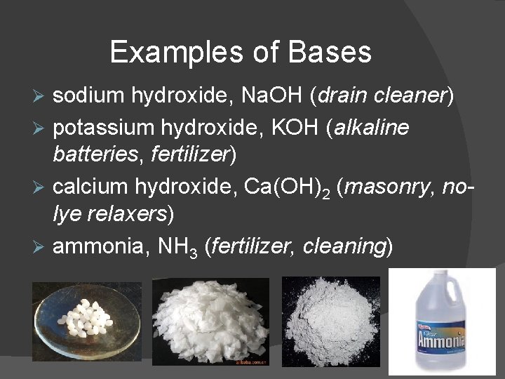 Examples of Bases sodium hydroxide, Na. OH (drain cleaner) Ø potassium hydroxide, KOH (alkaline