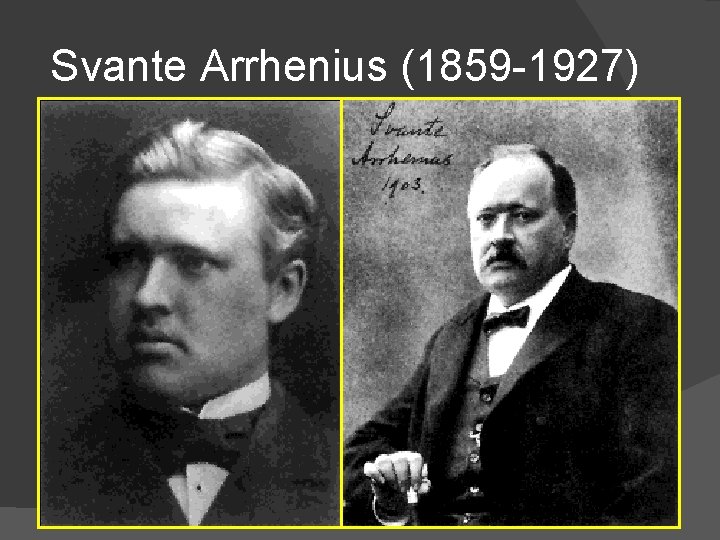 Svante Arrhenius (1859 -1927) 