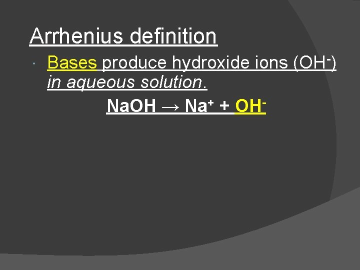 Arrhenius definition Bases produce hydroxide ions (OH-) in aqueous solution. Na. OH → Na+