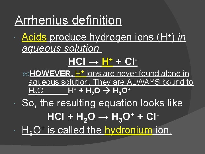 Arrhenius definition Acids produce hydrogen ions (H+) in aqueous solution HCl → H+ +