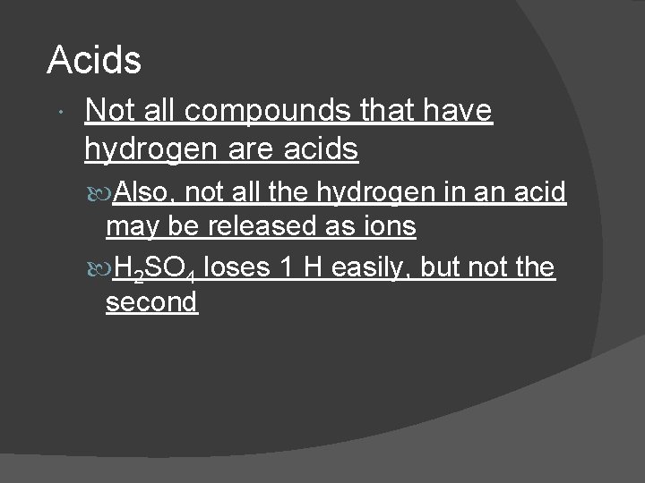 Acids Not all compounds that have hydrogen are acids Also, not all the hydrogen