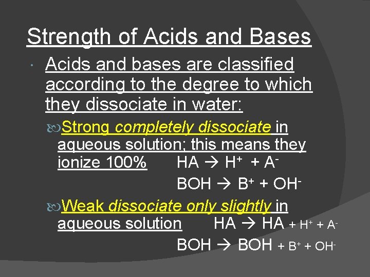 Strength of Acids and Bases Acids and bases are classified according to the degree