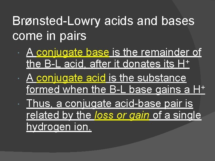 Brønsted-Lowry acids and bases come in pairs A conjugate base is the remainder of