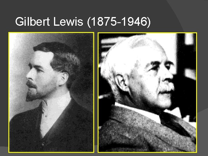 Gilbert Lewis (1875 -1946) 