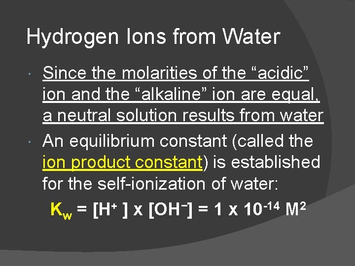 Hydrogen Ions from Water Since the molarities of the “acidic” ion and the “alkaline”