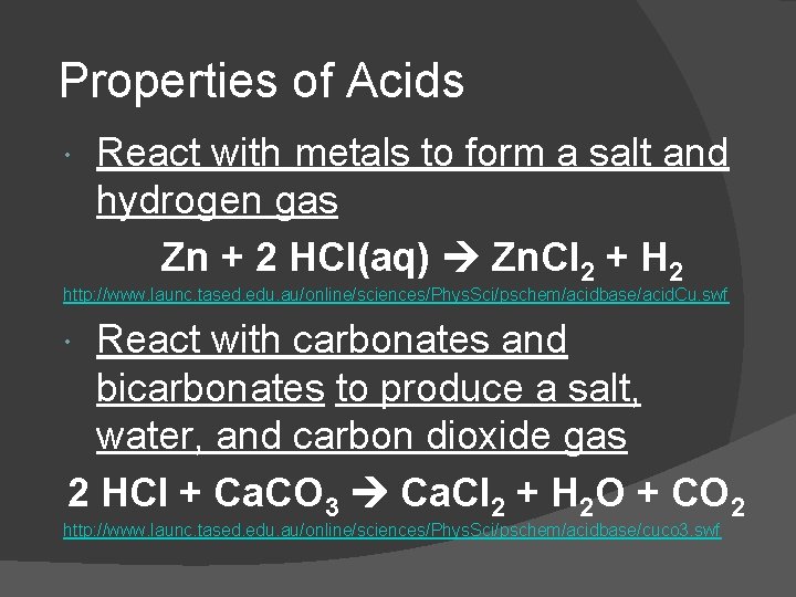 Properties of Acids React with metals to form a salt and hydrogen gas Zn