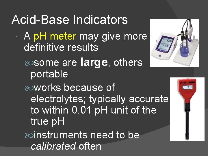 Acid-Base Indicators A p. H meter may give more definitive results some are large,