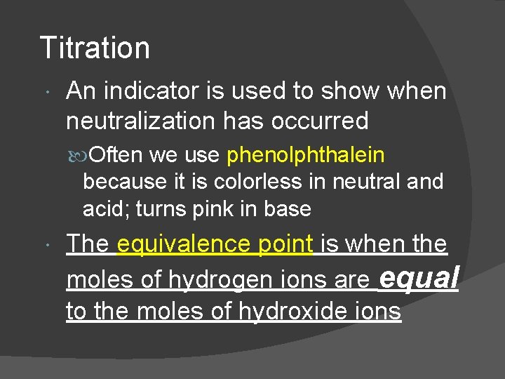 Titration An indicator is used to show when neutralization has occurred Often we use