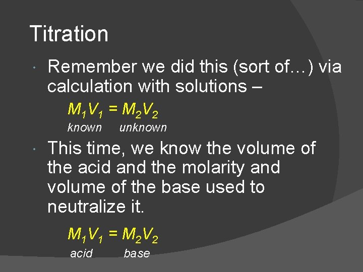 Titration Remember we did this (sort of…) via calculation with solutions – M 1