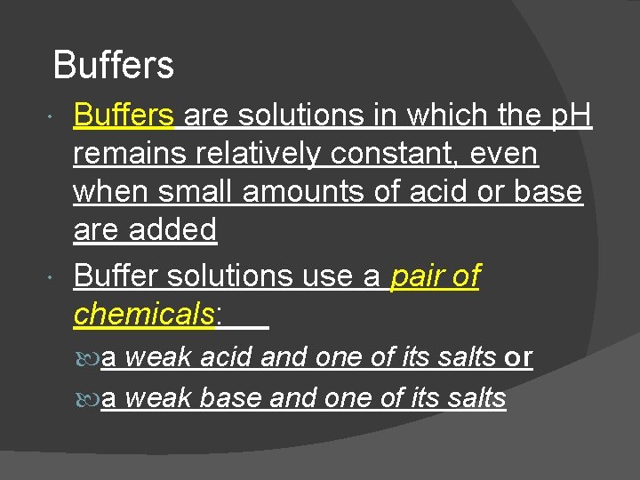 Buffers are solutions in which the p. H remains relatively constant, even when small