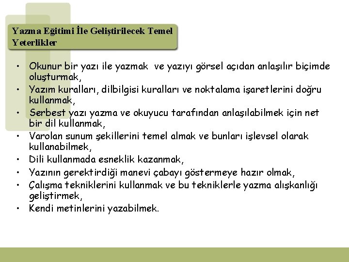 Yazma Eğitimi İle Geliştirilecek Temel Yeterlikler • Okunur bir yazı ile yazmak ve yazıyı