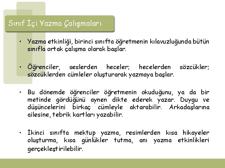 Sınıf İçi Yazma Çalışmaları • Yazma etkinliği, birinci sınıfta öğretmenin kılavuzluğunda bütün sınıfla ortak