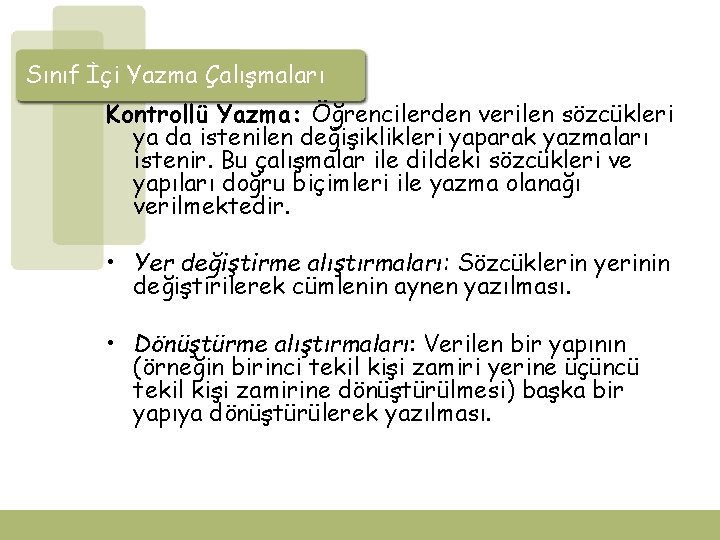 Sınıf İçi Yazma Çalışmaları Kontrollü Yazma: Öğrencilerden verilen sözcükleri ya da istenilen değişiklikleri yaparak