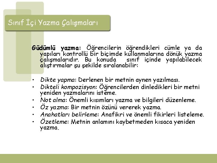 Sınıf İçi Yazma Çalışmaları Güdümlü yazma: Öğrencilerin öğrendikleri cümle ya da yapıları kontrollü bir