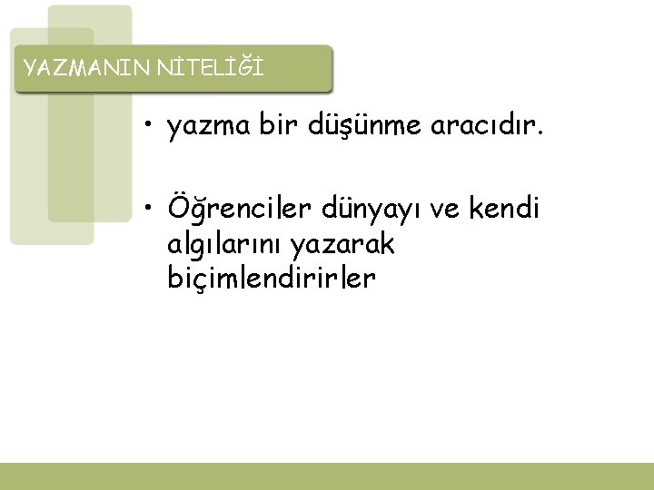 YAZMANIN NİTELİĞİ • yazma bir düşünme aracıdır. • Öğrenciler dünyayı ve kendi algılarını yazarak