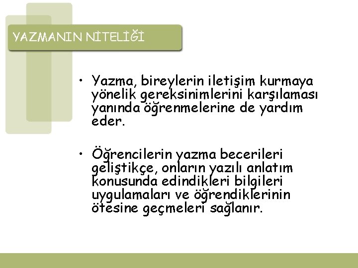 YAZMANIN NİTELİĞİ • Yazma, bireylerin iletişim kurmaya yönelik gereksinimlerini karşılaması yanında öğrenmelerine de yardım