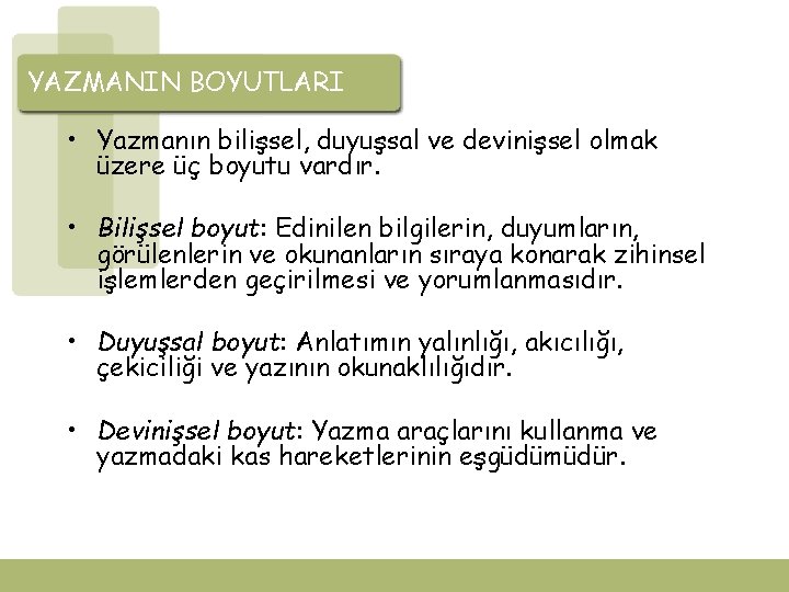 YAZMANIN BOYUTLARI • Yazmanın bilişsel, duyuşsal ve devinişsel olmak üzere üç boyutu vardır. •