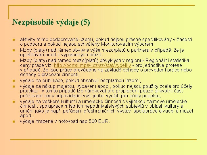 Nezpůsobilé výdaje (5) n n n n aktivity mimo podporované území, pokud nejsou přesně