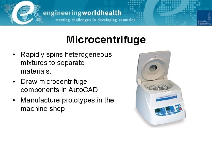 Microcentrifuge • Rapidly spins heterogeneous mixtures to separate materials. • Draw microcentrifuge components in