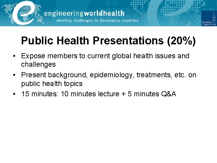 Public Health Presentations (20%) • Expose members to current global health issues and challenges