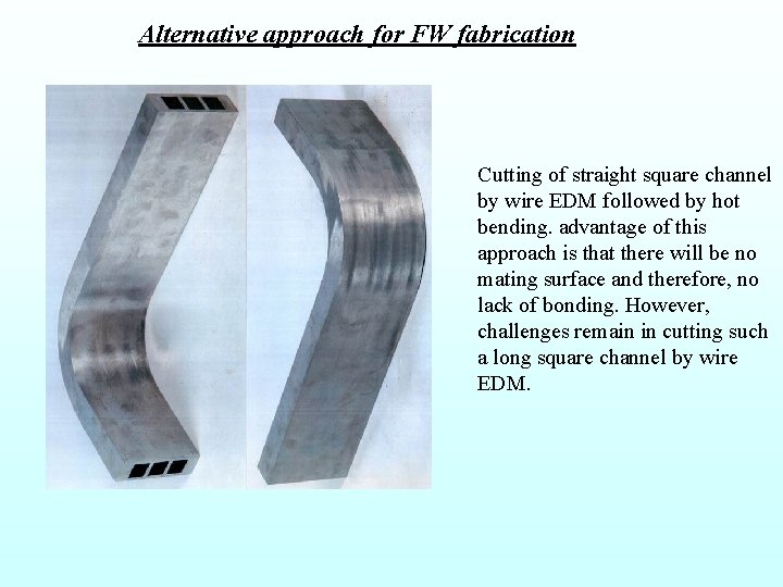 Alternative approach for FW fabrication Cutting of straight square channel by wire EDM followed